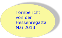 Trnbericht von der  Hessenregatta Mai 2013